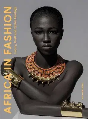 Dizajn, úžitkové umenie, móda Africa in Fashion: Luxury, Craft and Textile Heritage - Ken Kweku Nimo