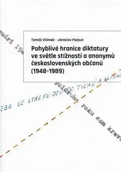 Slovenské a české dejiny Pohyblivé hranice diktatury ve světle stížností a anonymů československých občanů (1948–1989) - Jaroslav Pažout,Tomáš Vilímek