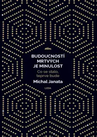 Odborná a náučná literatúra - ostatné Budoucností mrtvých je minulost - Michal Janata
