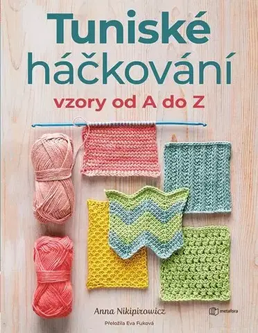 Pletenie, hačkovanie, vyšívanie, paličkovanie Tuniské háčkování: Vzory od A do Z - Anna Nikipirowicz