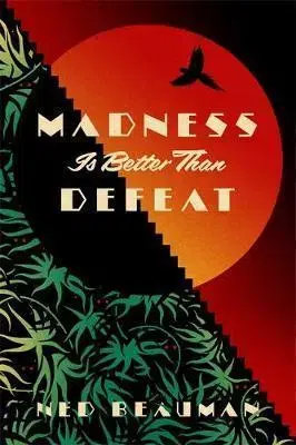 Cudzojazyčná literatúra Madness is Better than Defeat - Ned Beauman