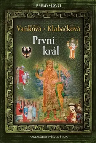 Historické romány Přemyslovci: První král - Ludmila Vaňková,Ludmila Klabačková
