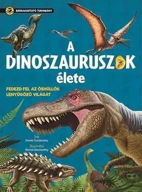 Encyklopédie pre deti a mládež - ostatné Szórakoztató tudomány - A dinoszauruszok élete