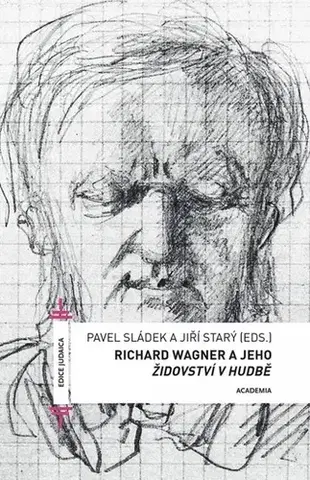 Hudba - noty, spevníky, príručky Richard Wagner a jeho Židovství v hudbě - Pavel Sládek,Jiří Starý
