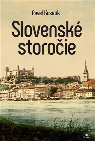 Slovenské a české dejiny Slovenské storočie - Pavel Kosatik