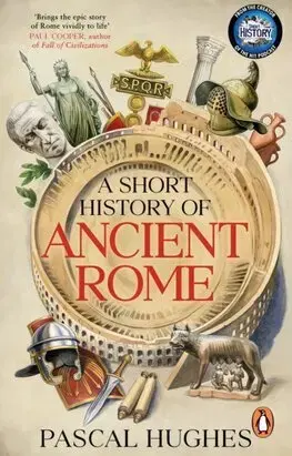 Starovek A Short History of Ancient Rome - Pascal Hughes