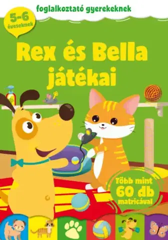 Nalepovačky, vystrihovačky, skladačky Rex és Bella játékai - Foglalkoztató gyerekeknek - több mint 60 db matricával - 5-6 éveseknek