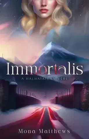 Fantasy, upíri Immortalis – A halhatatlan vére - Mona Matthews
