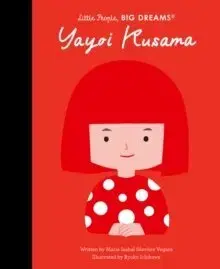 Encyklopédie pre deti a mládež - ostatné Yayoi Kusama - Little People, BIG DREAMS - Maria Isabel Sanchez Vegara,Ryoko Ichikawa