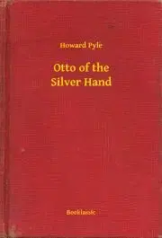 Svetová beletria Otto of the Silver Hand - Howard Pyle