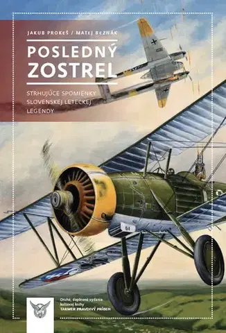 Vojnová literatúra - ostané Posledný zostrel - Jakub Prokeš,Matej Beznák