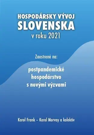 Ekonómia, Ekonomika Hospodársky vývoj Slovenska v roku 2021 - Karol Frank,Kolektív autorov