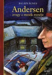 Pre deti a mládež - ostatné Andersen, avagy a mesék meséje - Ágnes Balázs