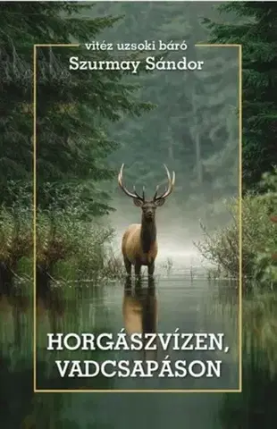 Poľovníctvo Horgászvízen, vadcsapáson - Sándor Szurmay