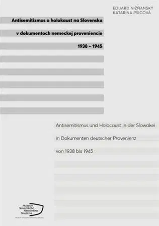 Druhá svetová vojna Antisemitizmus a holokaust na Slovensku v dokumentoch nemeckej proveniencie 1938-1945 - Eduard Nižňanský,Katarína Psicová