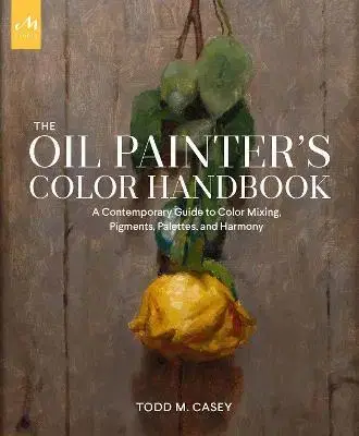 Maliarstvo, grafika The Oil Painter's Color Handbook - Todd M. Casey