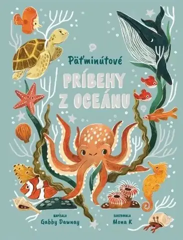Príroda Päťminutové príbehy z oceánu - Gabby Dawnay,Mona K