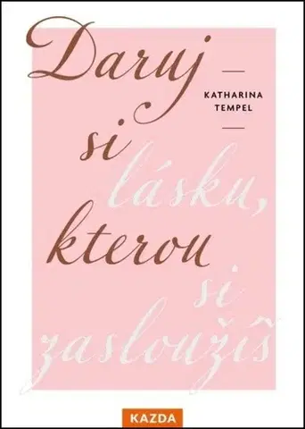 Psychológia, etika Daruj si lásku, kterou si zasloužíš - Katharina Tempel