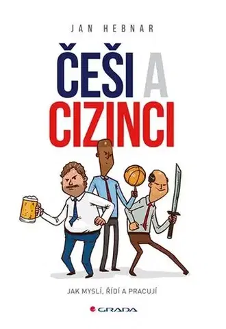 Biznis a kariéra Češi a cizinci - Jak myslí, řídí a pracují - Jan Hebnar