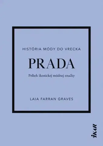 Dizajn, úžitkové umenie, móda Prada: Príbeh ikonickej módnej značky - Laia Farran Graves,Sára Moyzesová