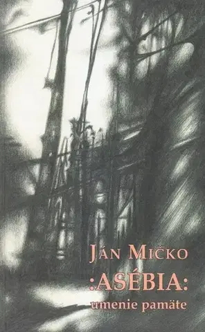 Slovenská beletria Asébia: umenie pamäte - Ján Mičko