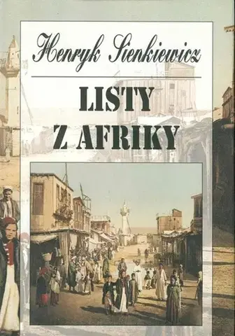 Cestopisy Listy z Afriky - Henryk Sienkiewicz
