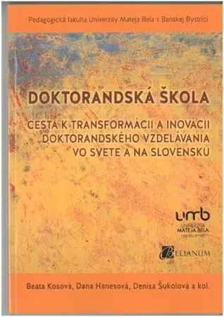 Pedagogika, vzdelávanie, vyučovanie Doktorandská škola - Beata Kosová,Dana Hanesová,Denisa Šukolová,Kolektív autorov
