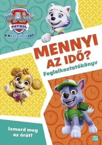 Pre deti a mládež - ostatné Mancs Őrjárat - Mennyi az idő? - Ismerd meg az órát! - foglalkoztatókönyv