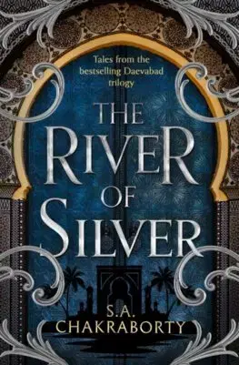 Sci-fi a fantasy The River of Silver - S. A. Chakraborty