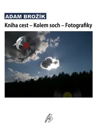 Novely, poviedky, antológie Kniha cest – Kolem soch – Fotografiky - Adam Brožík
