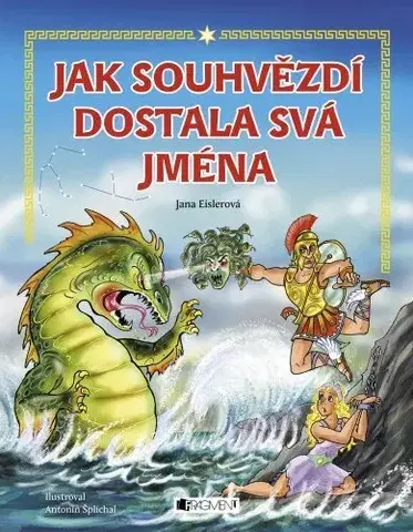 Encyklopédie pre deti a mládež - ostatné Jak souhvězdí dostala svá jména – pro děti - Jana Eislerová