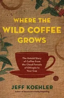 Nápoje - ostatné Where the Wild Coffee Grows - Jeff Koehler