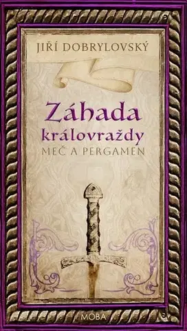 Historické romány Záhada královraždy - Meč a pergamen - Jiří Dobrylovský
