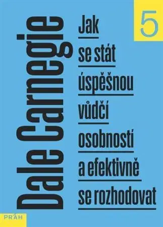 Biznis a kariéra Jak se stát úspěšnou vůdčí osobností a efektivně se rozhodovat, 2. vydání - Dale Carnegie,Svatoslav Gosman
