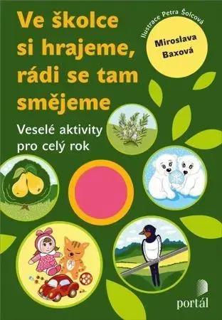 Pedagogika, vzdelávanie, vyučovanie Ve školce si hrajeme, rádi se tam smějeme - Miroslava Baxová