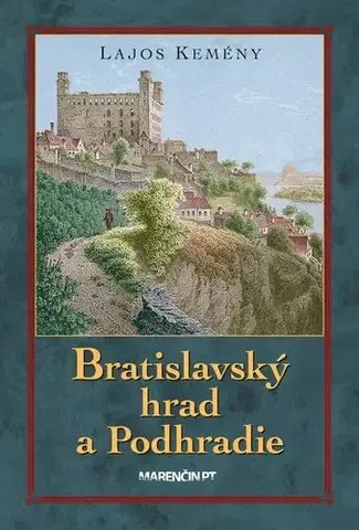 Slovenské a české dejiny Bratislavský hrad a Podhradie, 3. vydanie - Lajos Kemény
