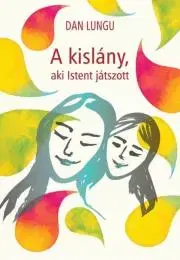 Svetová beletria A kislány, aki Istent játszott - Dan Lungu