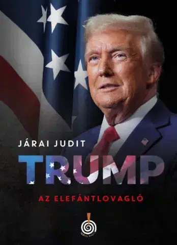 Politológia Trump, az elefántlovagló - Judit Járai
