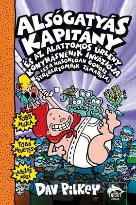 Dobrodružstvo, napätie, western Alsógatyás Kapitány és az alattomos űrlény konyhásnénik inváziója (és a hasonlóan gonosz stréberzombik támadása) - Dav Pilkey