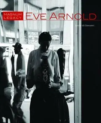 Biografie - ostatné Eve Arnold Magnum Legacy - Arnold Eve,Di Giovanni Janine