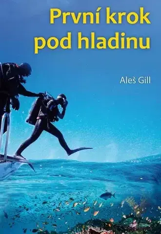 Šport - ostatné První krok pod hladinu - Aleš Gill