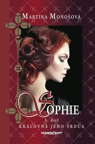 Historické romány Sophie 5: Kráľovná jeho srdca - Martina Monošová