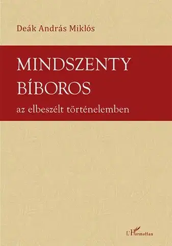 Svetové dejiny, dejiny štátov Mindszenty bíboros az elbeszélt történelemben - András Miklós Deák