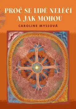 Zdravoveda, ochorenia, choroby Proč se lidé neléčí a jak mohou - Caroline Myss