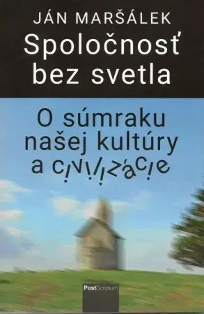 Eseje, úvahy, štúdie Spoločnosť bez svetla - Ján Maršálek