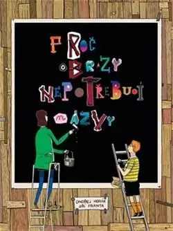 Encyklopédie pre deti a mládež - ostatné Proč obrazy nepotřebují názvy - Jiří Franta,Ondřej Horák