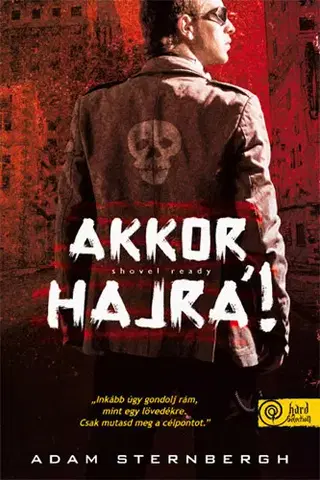 Sci-fi a fantasy Shovel Ready- Akkor hajrá! - Adam Sternbergh,Róbert Illés