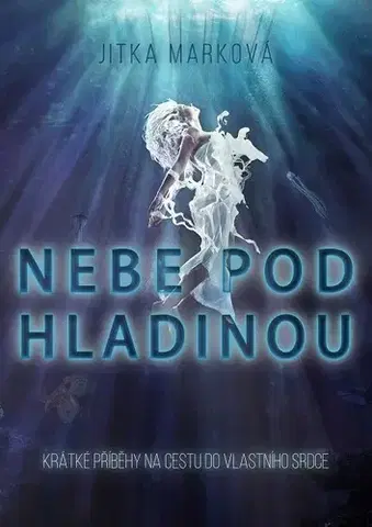 Poézia - antológie Nebe pod hladinou - Jitka Marková