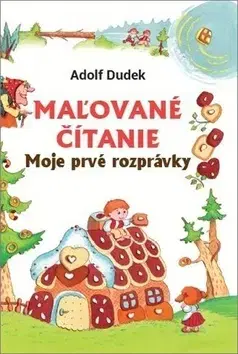 Rozprávky Maľované čítanie - Moje prvé rozprávky - neuvedený,Adolf Dudek