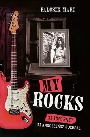 Beletria - ostatné My Rocks - 21 történet - 21 angolszász rockdal - Mari Falcsik